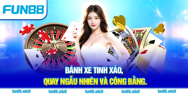 Bánh xe tinh xảo, quay ngẫu nhiên và công bằng