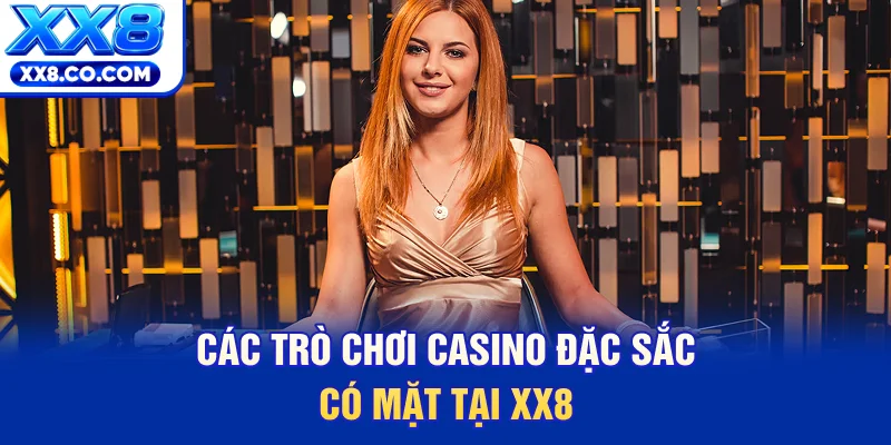 Các trò chơi casino đặc sắc có mặt tại XX8