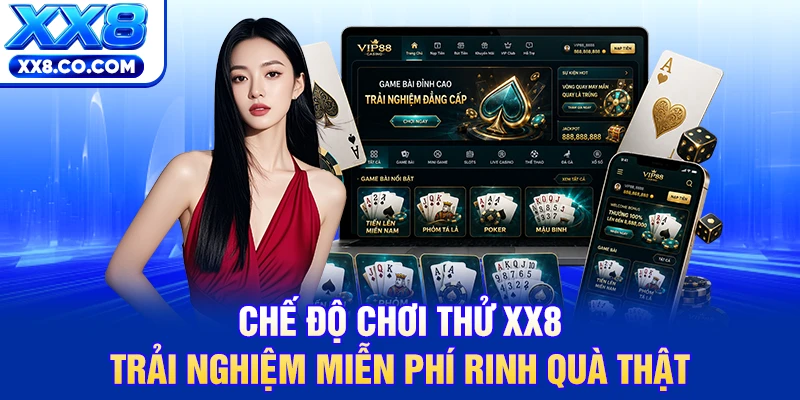 Chế Độ Chơi Thử XX8 | Trải Nghiệm Miễn Phí Rinh Quà Thật