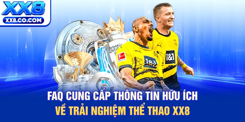 FAQ cung cấp thông tin hữu ích về trải nghiệm thể thao XX8