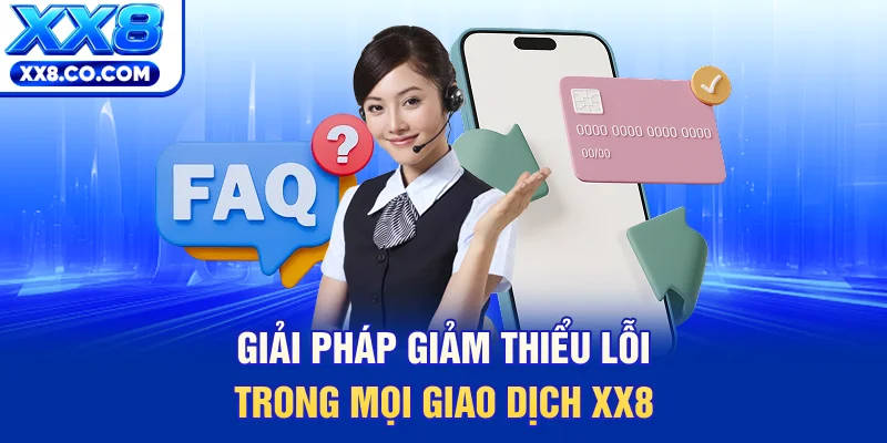 Lỗi Rút Tiền XX8 - 60 Giây Giây Lấy Lại Số Dư Nhanh Chóng 4 Giải pháp giảm thiểu lỗi trong mọi giao dịch XX8