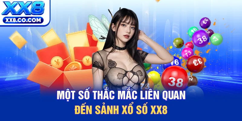 Một số thắc mắc liên quan đến sảnh xổ số XX8