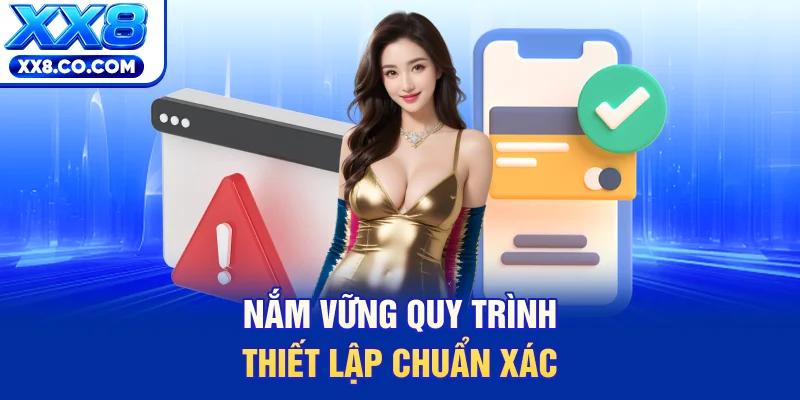Nắm vững quy trình thiết lập chuẩn xác