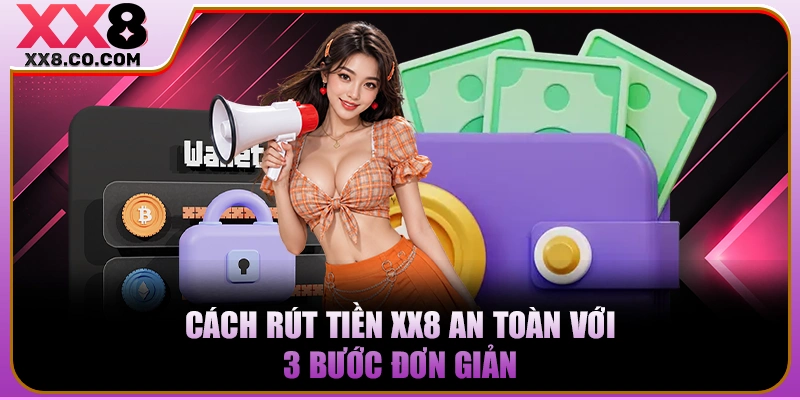Cách Rút Tiền XX8 An Toàn | Nhận Tiền Siêu Tốc Trong 2 Phút 2 Cách rút tiền XX8 an toàn với 3 bước đơn giản
