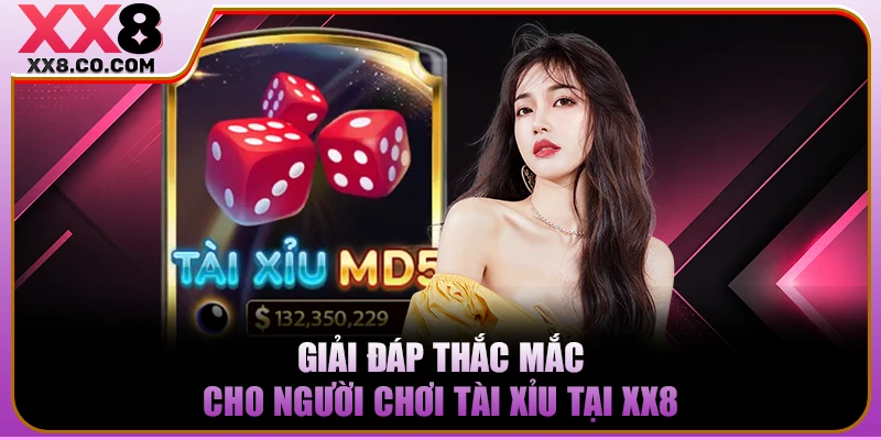 Giải đáp thắc mắc cho người chơi Tài Xỉu tại XX8 