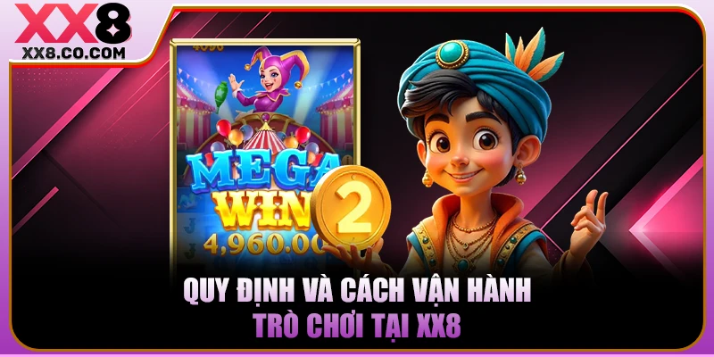 Quy định và cách vận hành trò chơi tại XX8