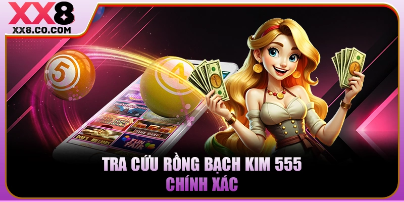 Tra cứu Rồng Bạch Kim 555 chính xác