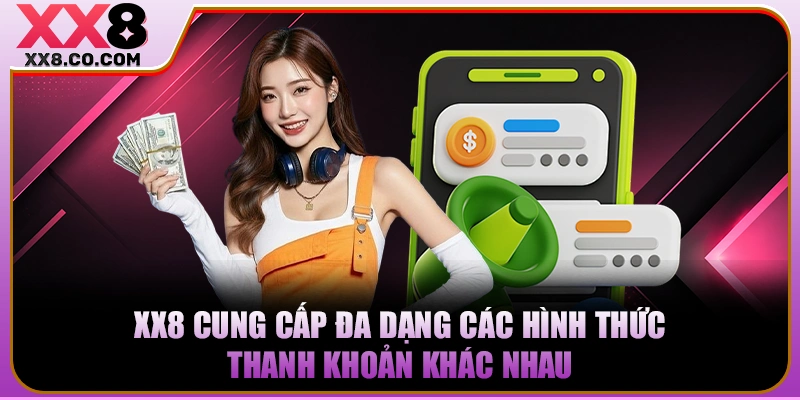 Cách Rút Tiền XX8 An Toàn | Nhận Tiền Siêu Tốc Trong 2 Phút 3 XX8 cung cấp đa dạng các hình thức thanh khoản khác nhau